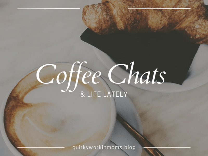 Morning Coffee Chats, Life&nbsp;Lately.